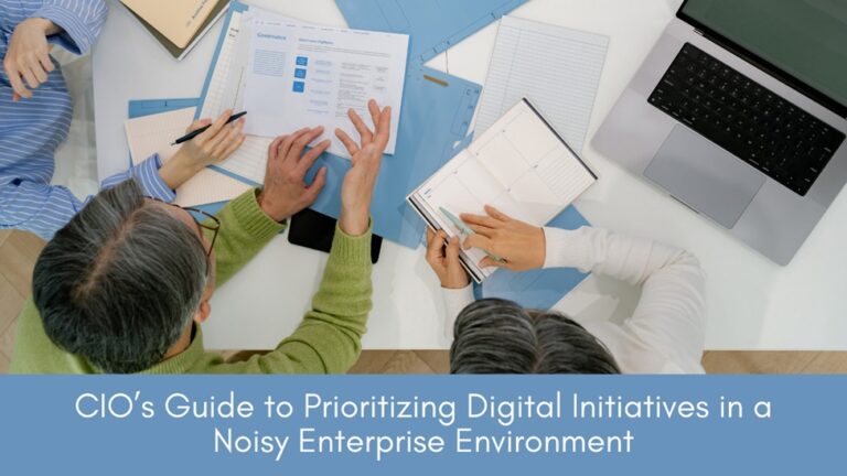 CIO’s Guide to Prioritizing Digital Initiatives in a Noisy Enterprise Landscape