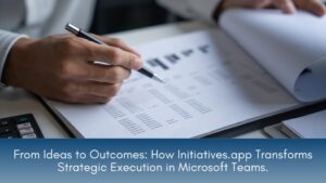 Transforming Strategic Execution with Initiatives.app in Microsoft Teams.