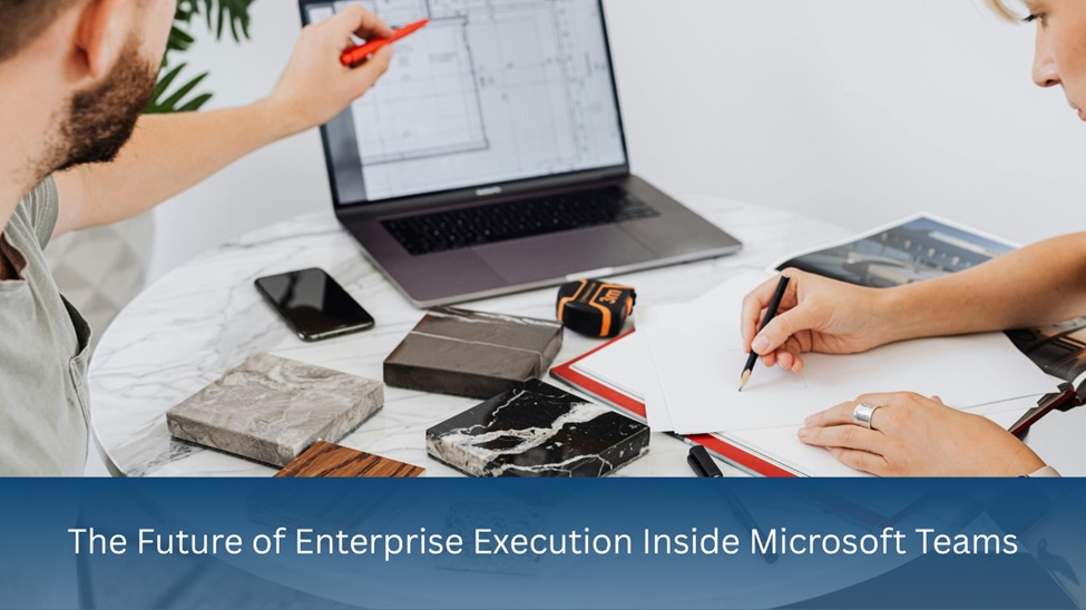 The Future of Enterprise Execution Inside Microsoft Teams