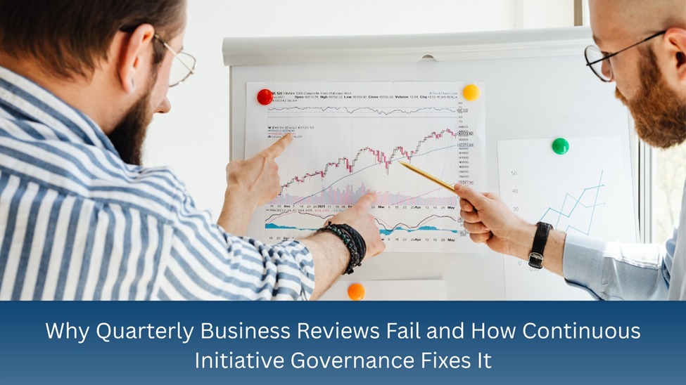 Why Quarterly Business Reviews Fail and How Continuous Initiative Governance Delivers Real Outcomes.