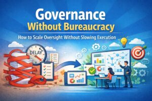 Governance Without Bureaucracy: The New Mandate for High-Growth Organizations